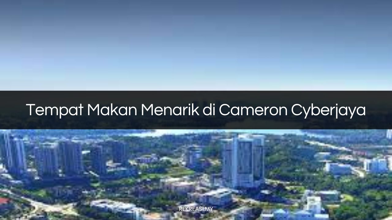Tempat Makan Menarik di Cyberjaya