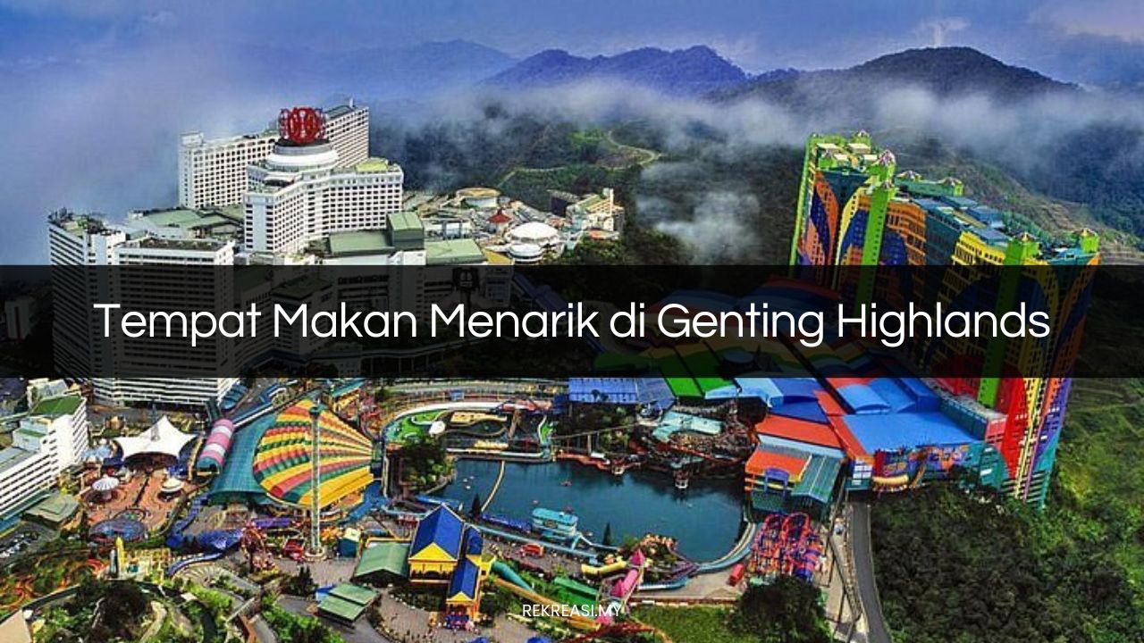 Tempat Makan Menarik di Genting Highlands