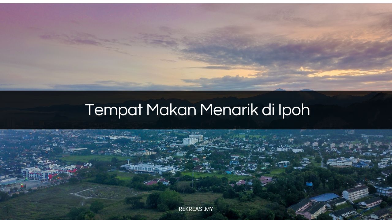 Tempat Makan Menarik di Ipoh