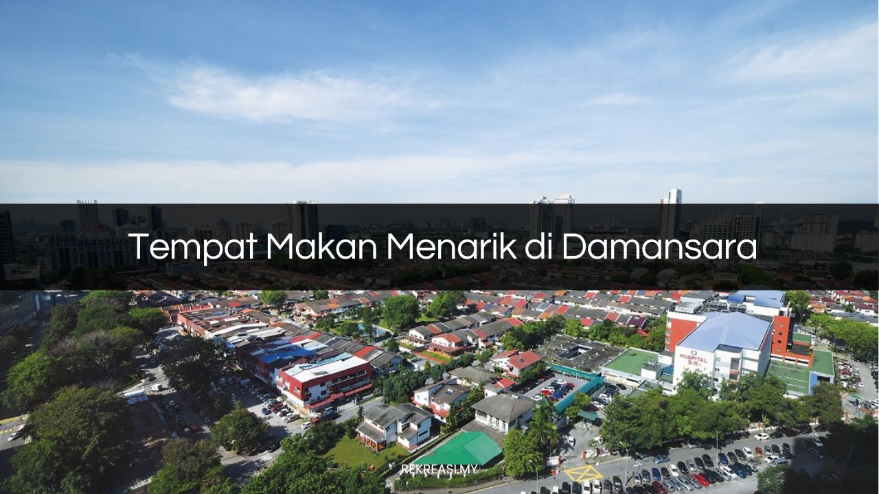 Tempat Makan Menarik di Kota Damansara