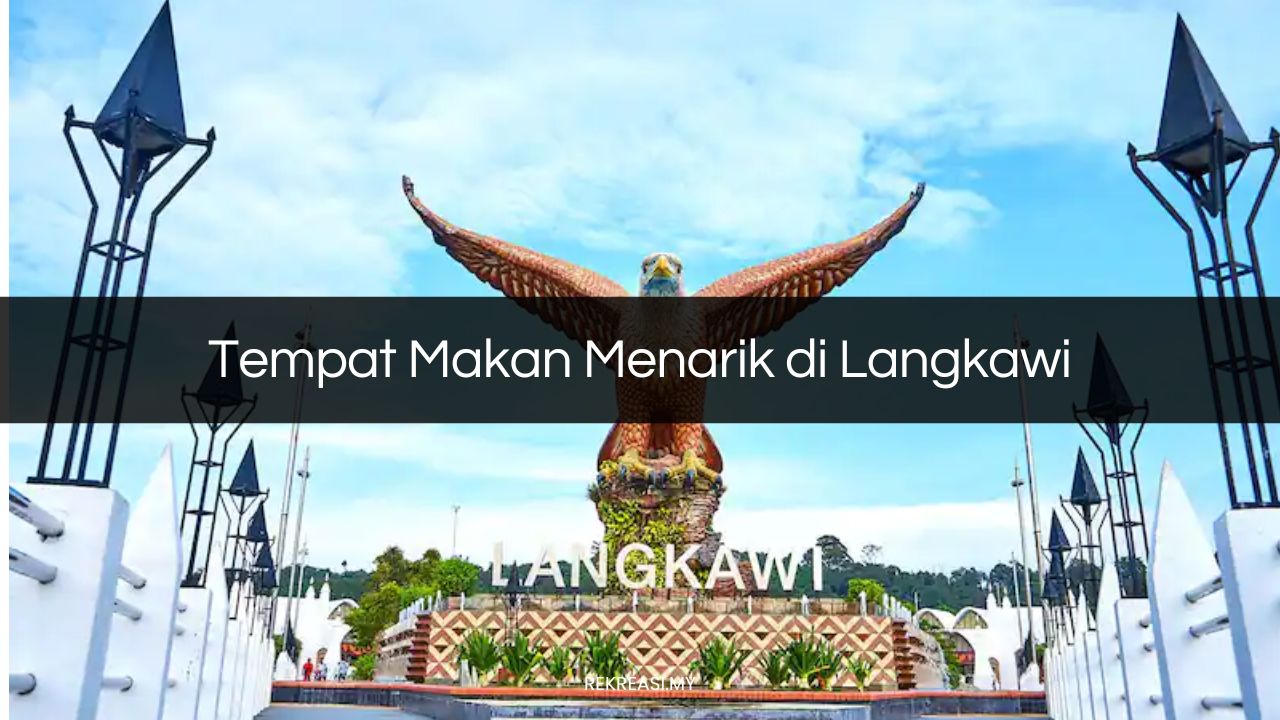 Tempat Makan Menarik di Langkawi