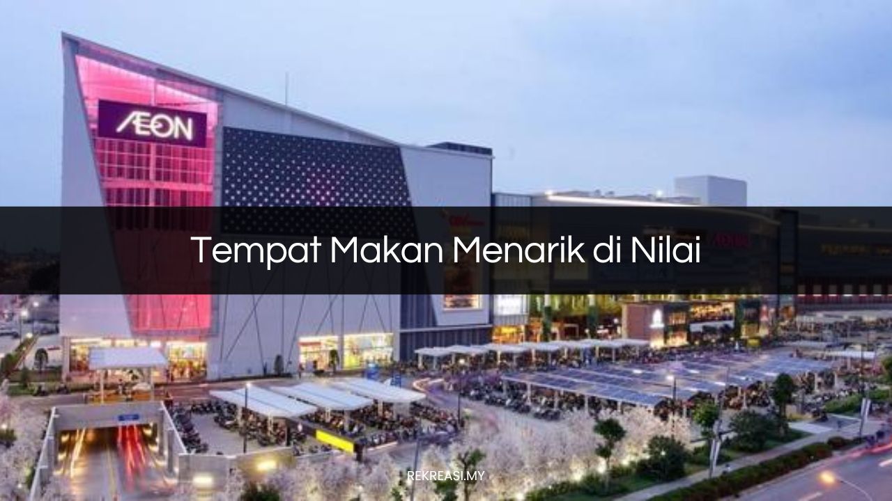 Tempat Makan Menarik di Nilai