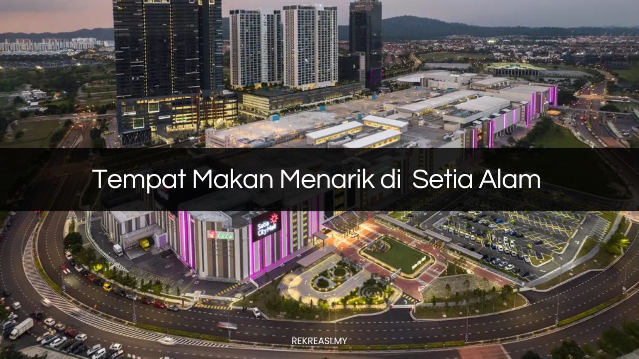 Tempat Makan Menarik di Setia Alam