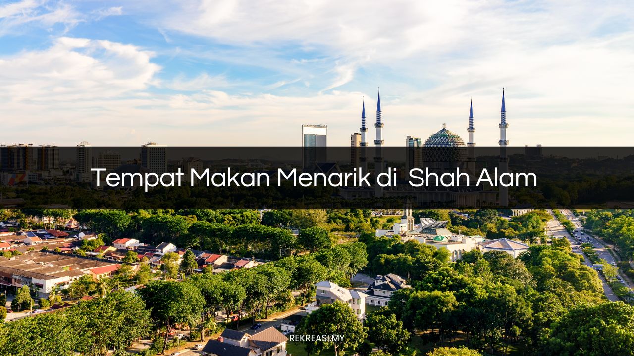 Tempat Makan Menarik di Shah Alam