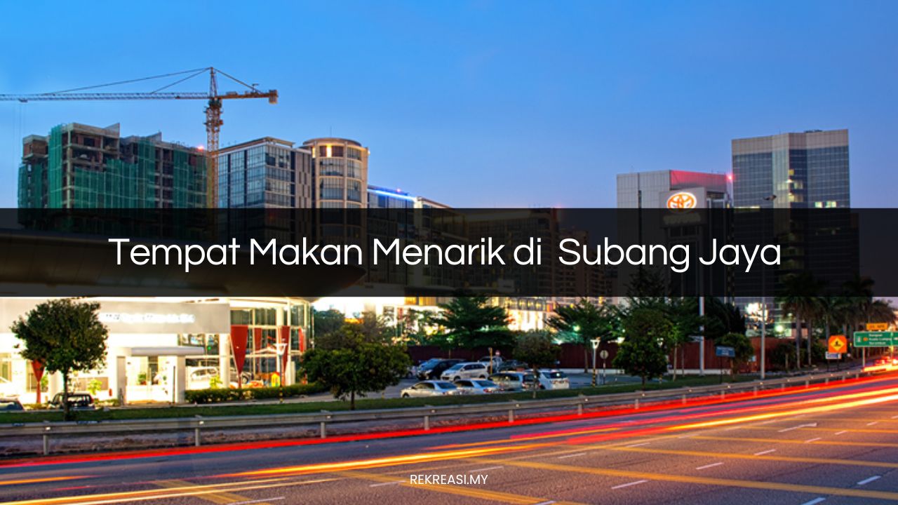 Tempat Makan Menarik di Subang Jaya