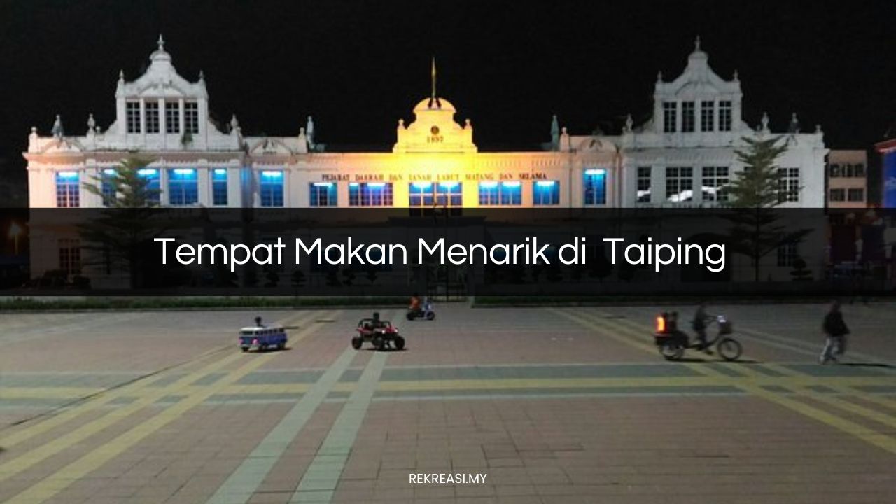 Tempat Makan Menarik di Taiping