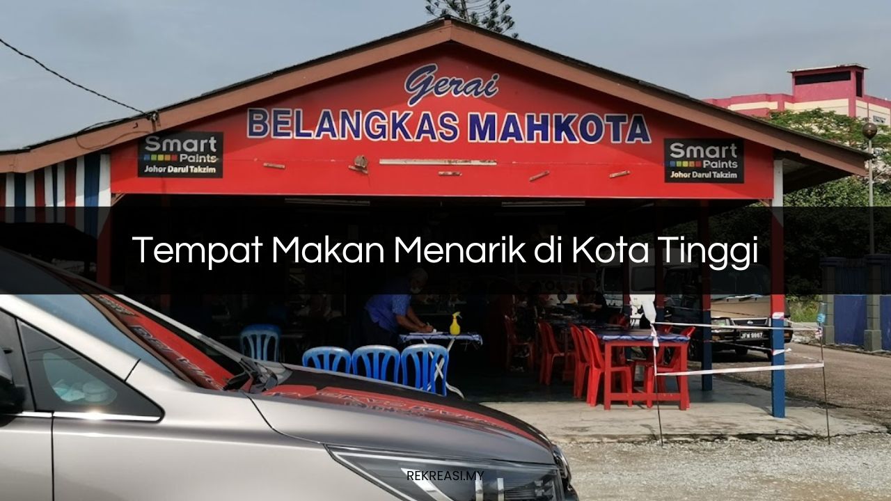 Tempat Makan Menarik di Kota Tinggi