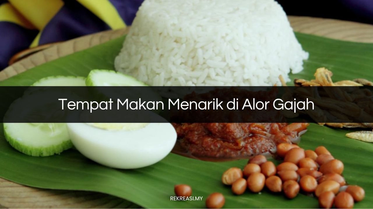 Tempat Makan Menarik di Alor Gajah