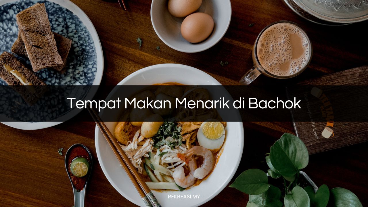 Tempat Makan Menarik di Bachok