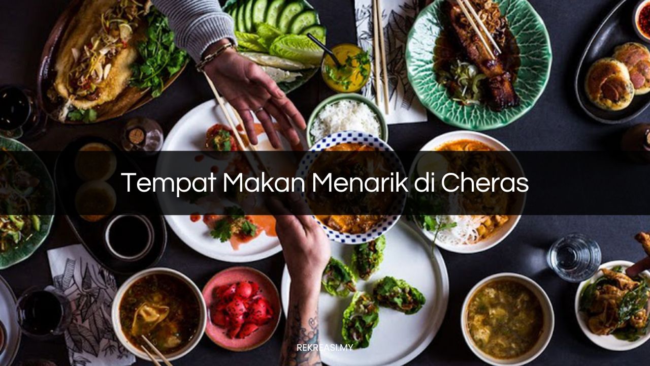 Tempat Makan Menarik di Cheras