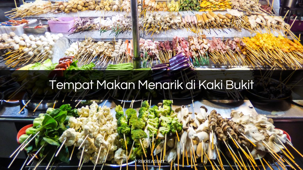 Tempat Makan Menarik di Kaki Bukit