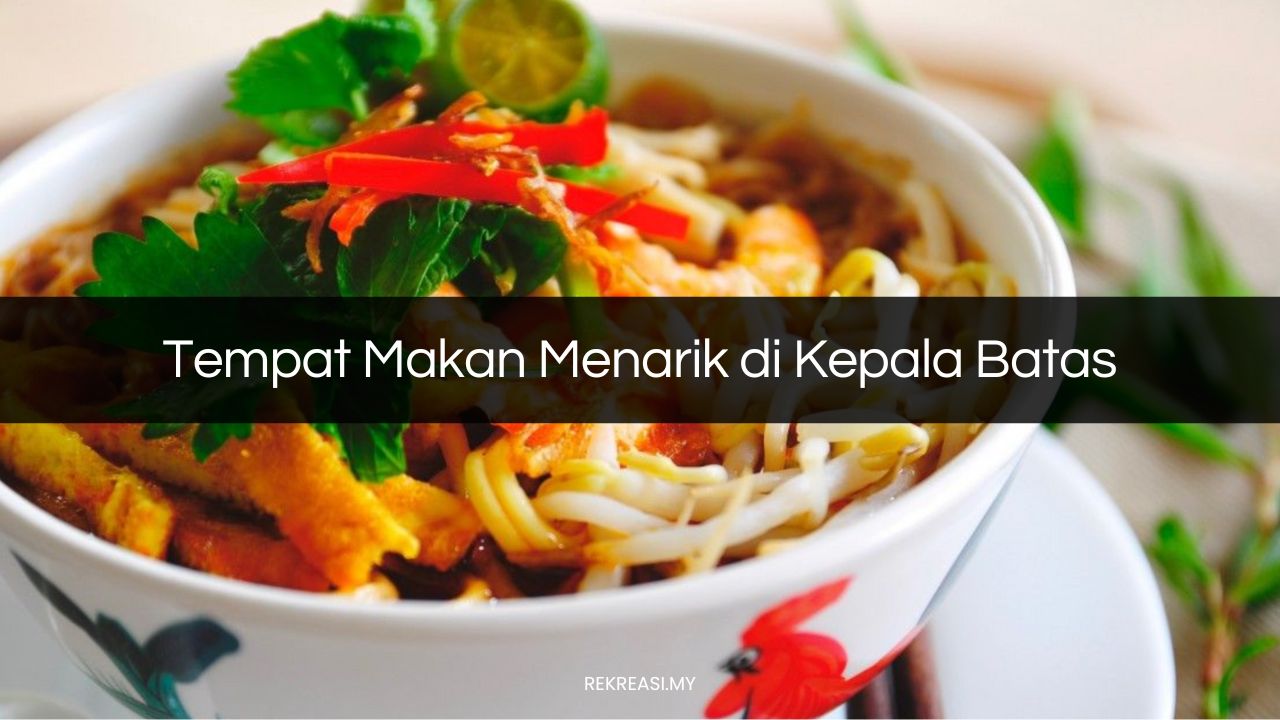 Tempat Makan Menarik di Kepala Batas