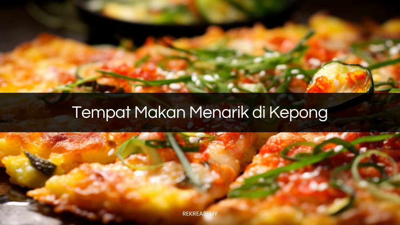 Tempat Makan Menarik di Kepong
