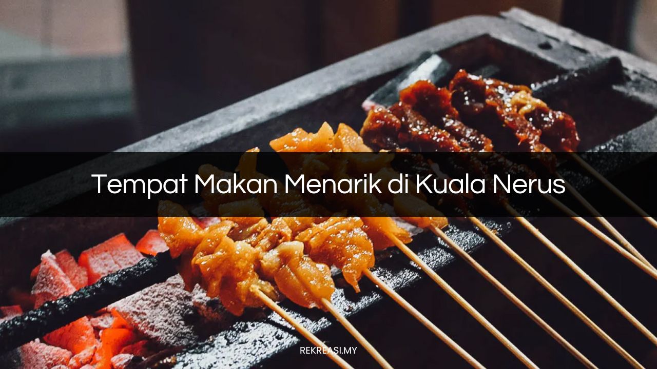 Tempat Makan Menarik di Kuala Nerus