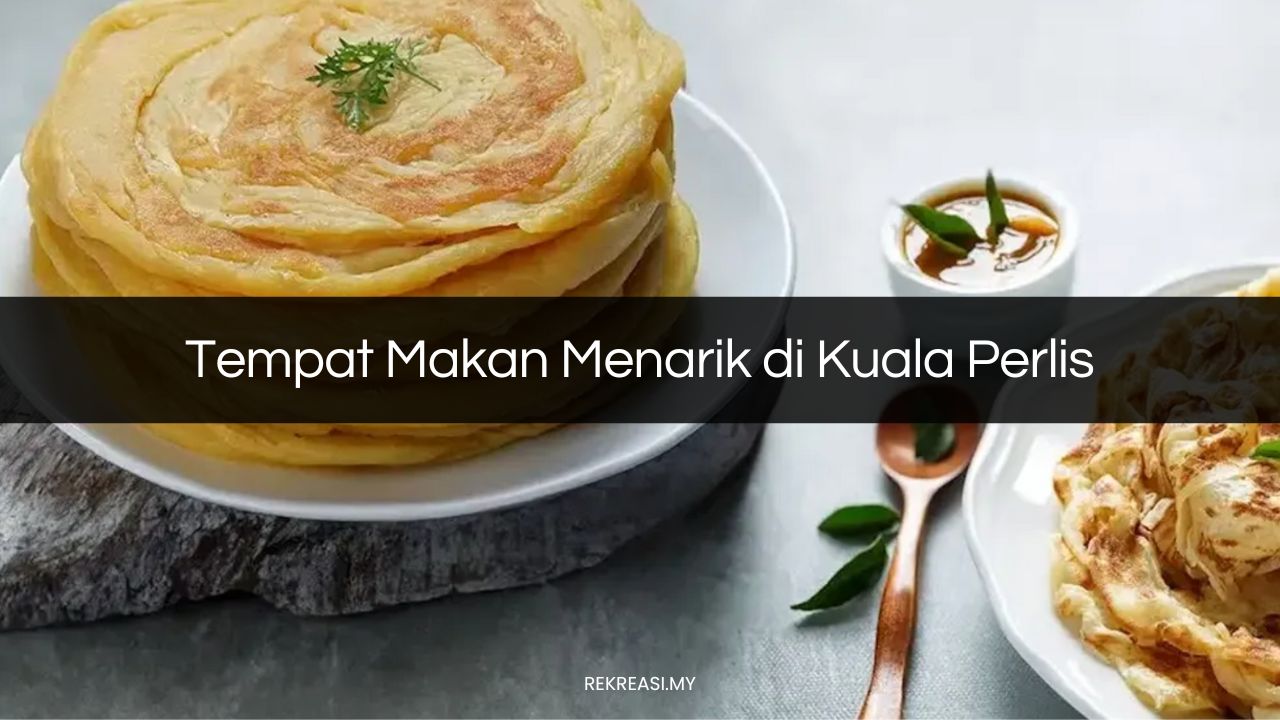 Tempat Makan Menarik di Kuala Perlis
