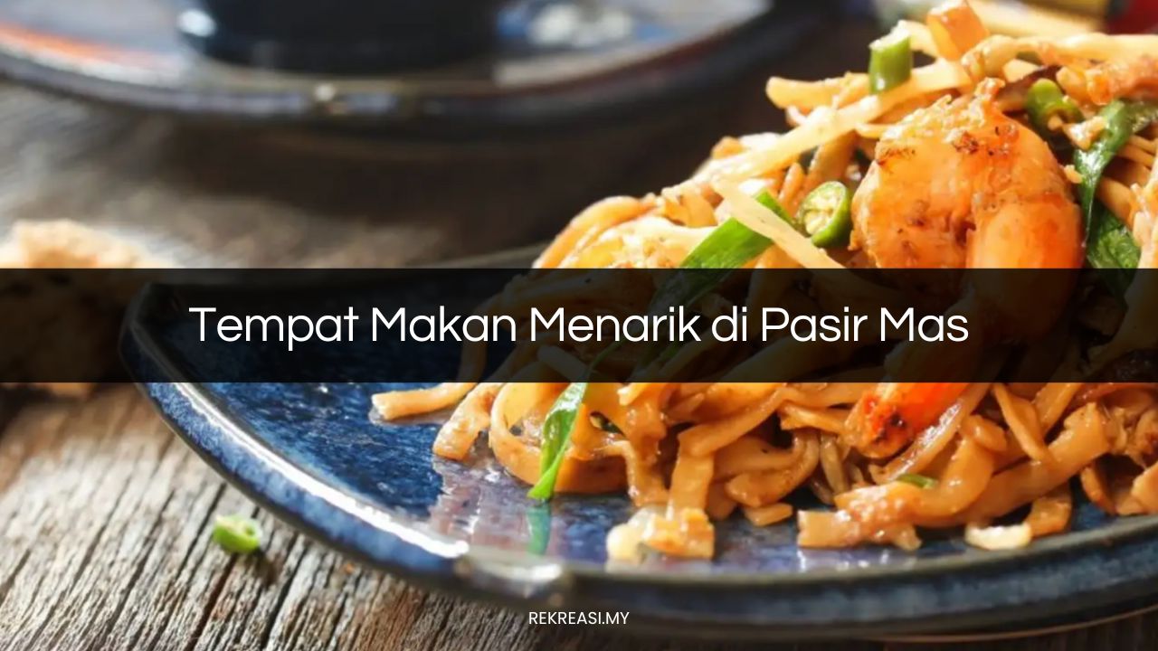 Tempat Makan Menarik di Pasir Mas