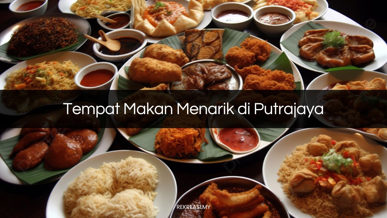 Tempat Makan Menarik di Putrajaya