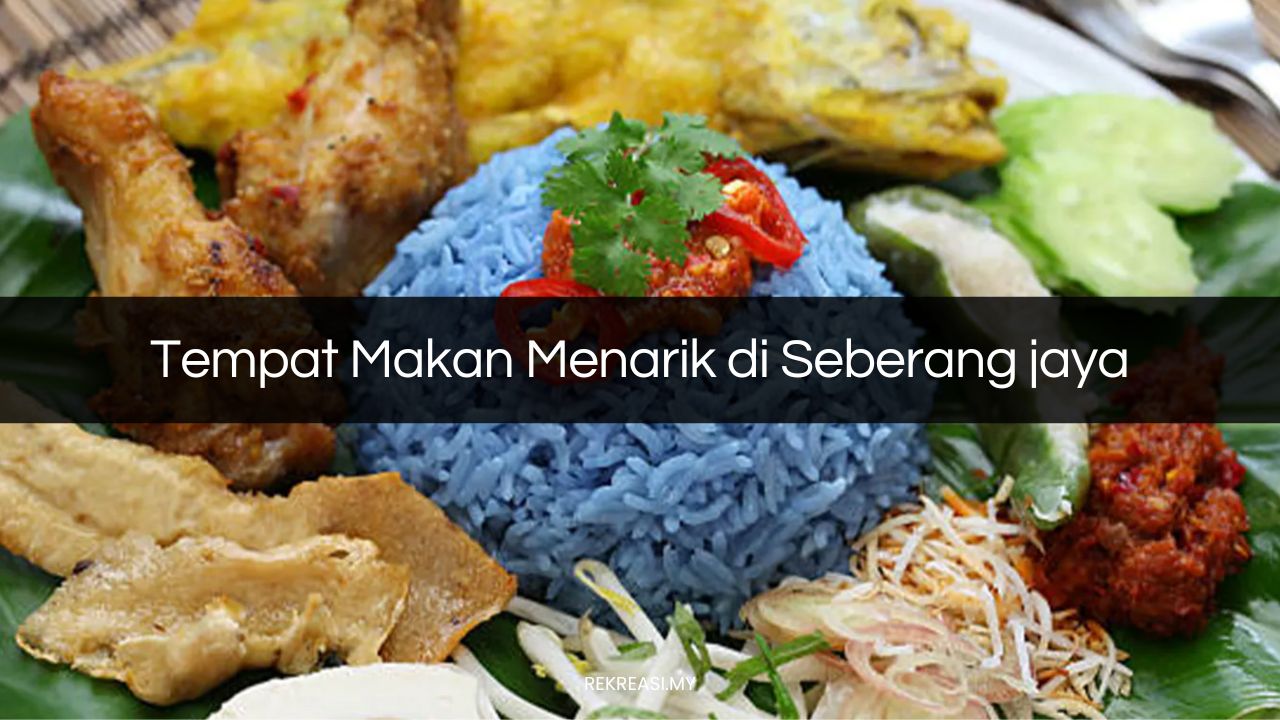 Tempat Makan Menarik di Seberang jaya