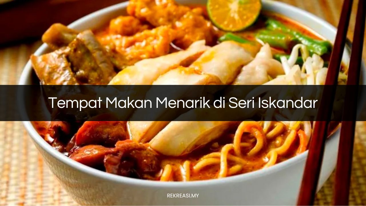 Tempat Makan Menarik di Seri Iskandar