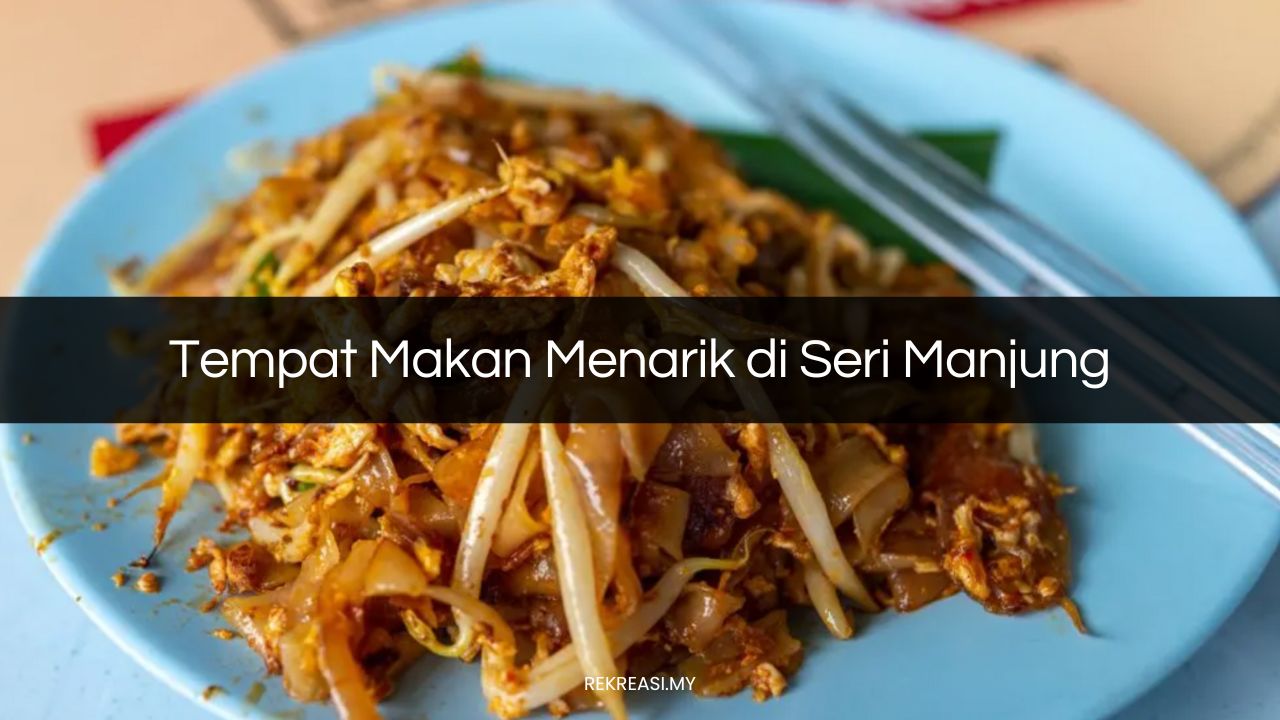 Tempat Makan Menarik di Seri Manjung
