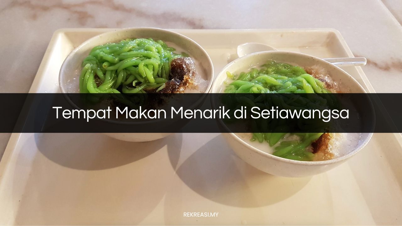 Tempat Makan Menarik di Setiawangsa