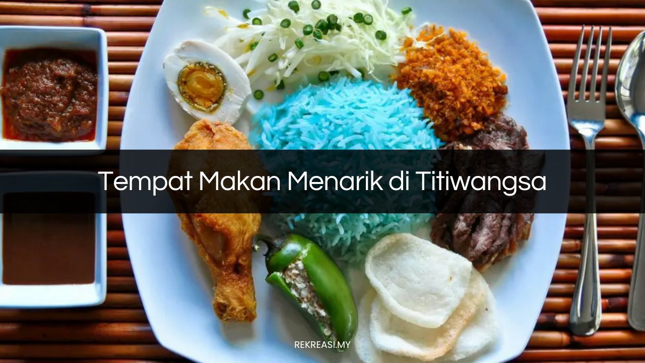 Tempat Makan Menarik di Titiwangsa