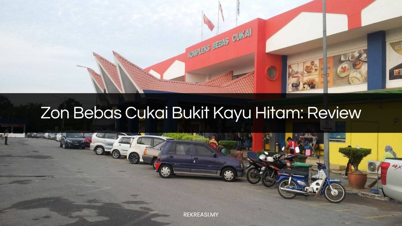 ZON BEBAS CUKAI Bukit Kayu Hitam